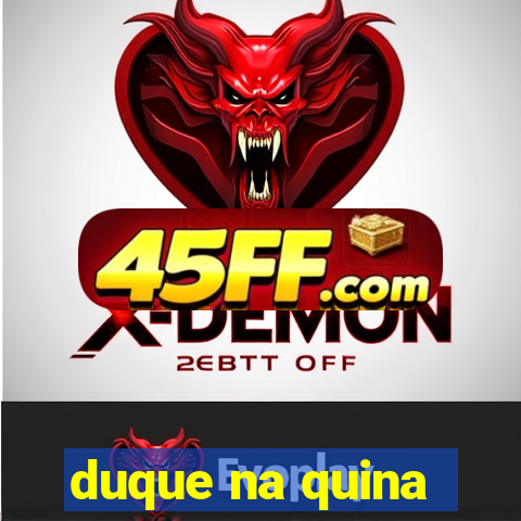 duque na quina